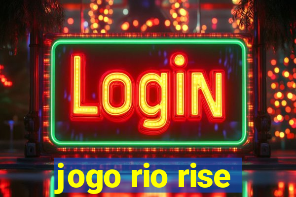 jogo rio rise